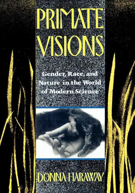 Primate Visions: Gender, Race, and Nature in the World of Modern Science - Paperback