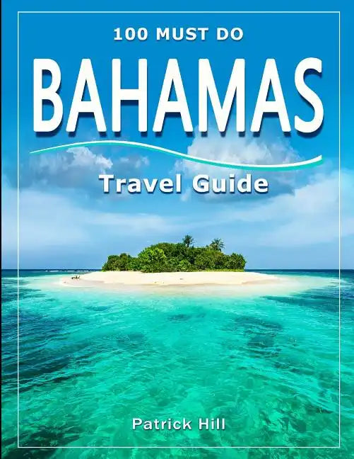 BAHAMAS Travel Guide: 100 Must Do! - Paperback