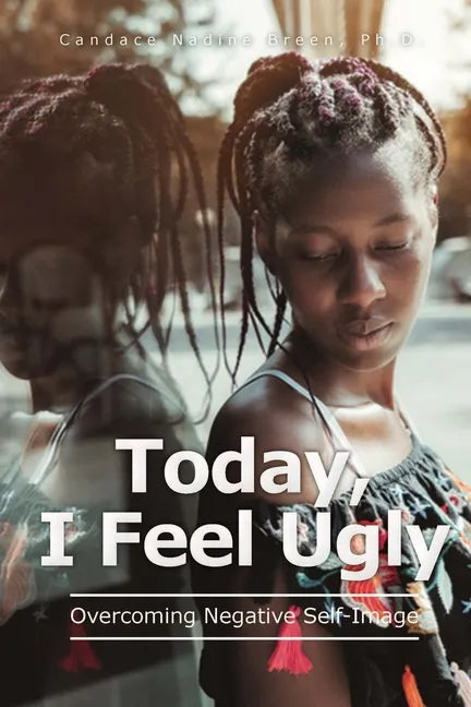 Today, I Feel Ugly: Overcoming Negative Self-Image - Paperback