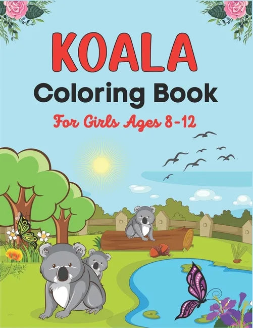 KOALA Coloring Book For Girls Ages 8-12: Koala Coloring Book for Kids 38 Adorable Koala Bear Lovers pictures for Relaxation (Perfect children's gifts) - Paperback