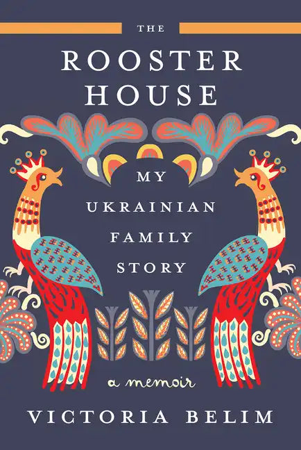 The Rooster House: My Ukrainian Family Story: A Memoir - Hardcover