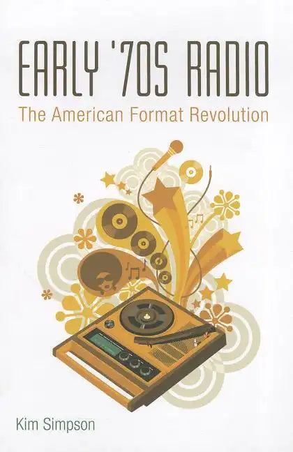 Early '70s Radio: The American Format Revolution - Paperback