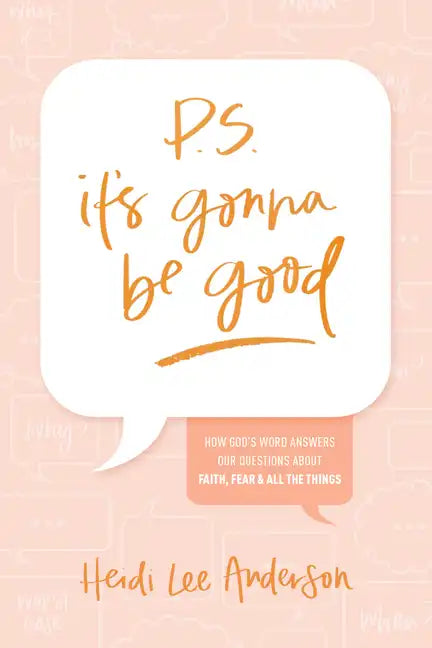 P.S. It's Gonna Be Good: How God's Word Answers Our Questions about Faith, Fear, and All the Things - Paperback