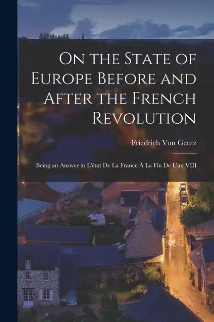 On the State of Europe Before and After the French Revolution: Being an Answer to L'état De La France À La Fin De L'an VIII - Paperback