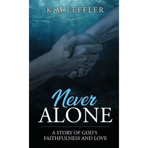 Never Alone: A Story of God's Faithfulness and Love - Hardcover