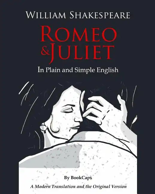 Romeo and Juliet In Plain and Simple English: (A Modern Translation and the Original Version) - Paperback