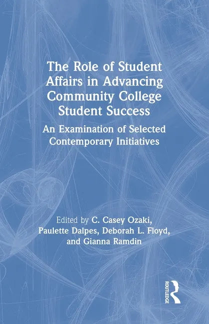 The Role of Student Affairs in Advancing Community College Student Success: An Examination of Selected Contemporary Initiatives - Paperback