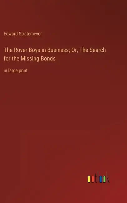 The Rover Boys in Business; Or, The Search for the Missing Bonds: in large print - Hardcover