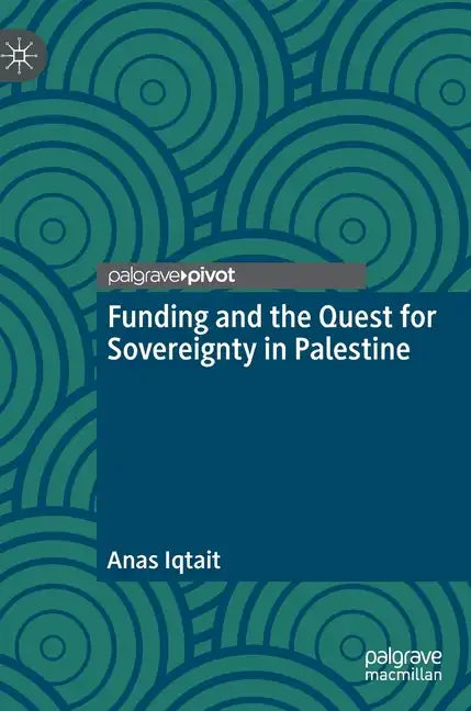 Funding and the Quest for Sovereignty in Palestine - Hardcover