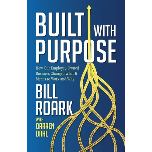 Built with Purpose: How Our Employee-Owned Business Changed What it Means to Work and Why - Paperback