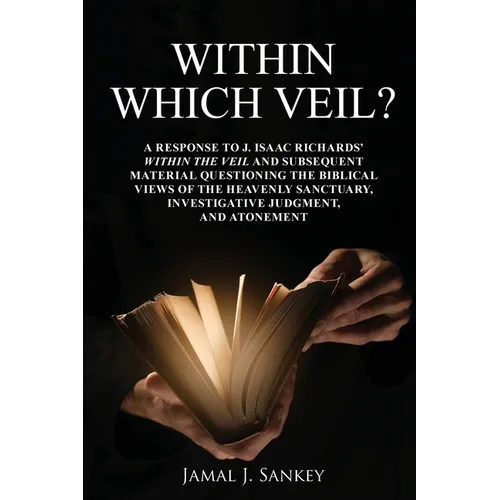 Within Which Veil?: A Response to J. Isaac Richards' Within the Veil and Subsequent Material Questioning the Biblical Views of the Heavenl - Paperback