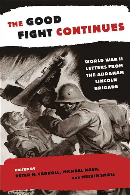 The Good Fight Continues: World War II Letters from the Abraham Lincoln Brigade - Paperback