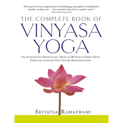 The Complete Book of Vinyasa Yoga: The Authoritative Presentation-Based on 30 Years of Direct Study Under the Legendary Yoga Teacher Krishnamacha [Wit - Paperback