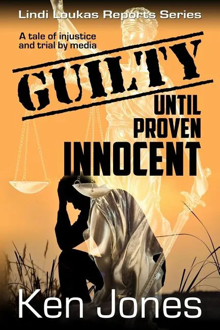 Guilty Until Proven Innocent: The Story Of A Man Falsely Accused - Paperback