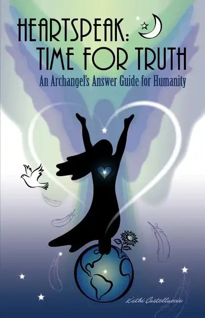 Heartspeak: Time for Truth - An Archangel's Answer Guide for Humanity - Paperback