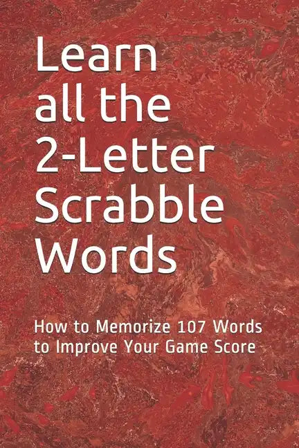Learn All the 2-letter Scrabble Words: How to Memorize 107 Words to Improve Your Game Score - Paperback