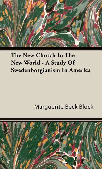 The New Church In The New World - A Study Of Swedenborgianism In America - Hardcover