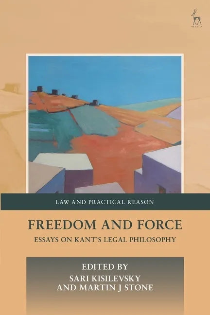 Freedom and Force: Essays on Kant's Legal Philosophy - Paperback