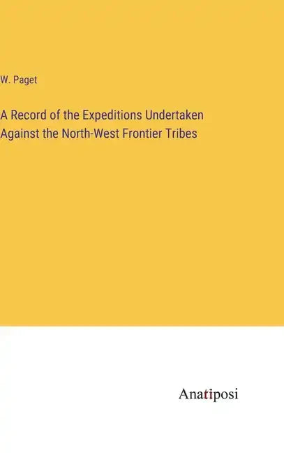 A Record of the Expeditions Undertaken Against the North-West Frontier Tribes - Hardcover