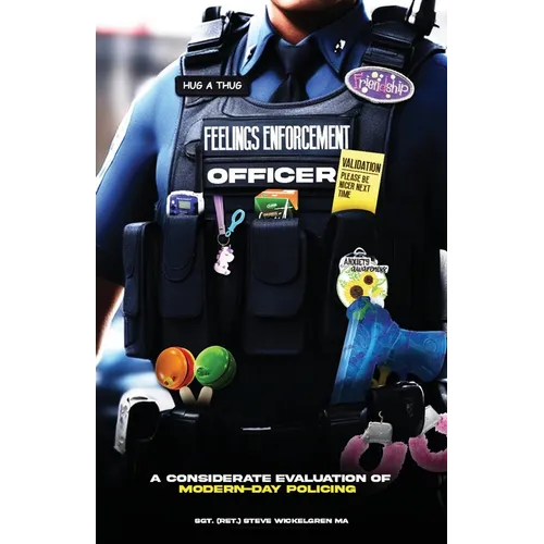 Feelings Enforcement Officer: A Considerate Evaluation of Modern-Day Policing - Paperback