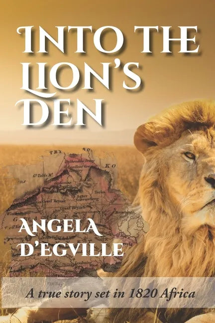 Into the Lion's Den: A True Story set in 1820 Africa - Paperback