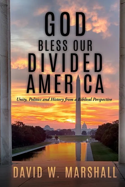 God Bless Our Divided America: Unity, Politics and History from a Biblical Perspective - Paperback