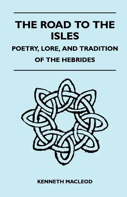 The Road to the Isles - Poetry, Lore, and Tradition of the Hebrides - Paperback