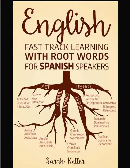English: Fast Track Learning with Root Words for Spanish Speakers: Boost your English and Spanish vocabulary with Latin and Gre - Paperback
