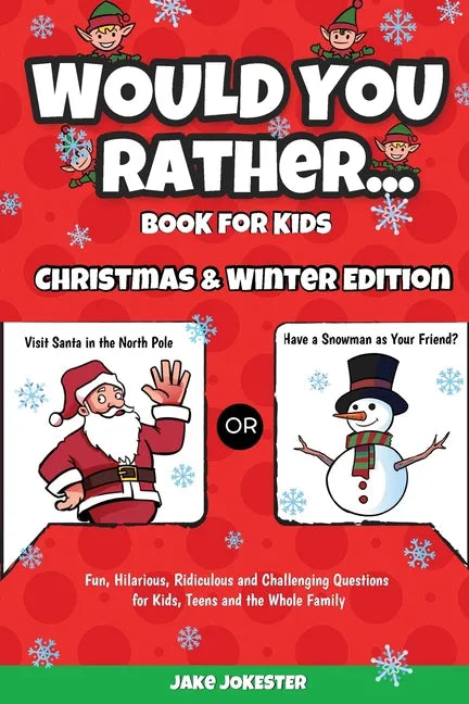 Would You Rather Book for Kids: Christmas & Winter Edition - Fun, Hilarious, Ridiculous and Challenging Questions for Kids, Teens and the Whole Family - Paperback