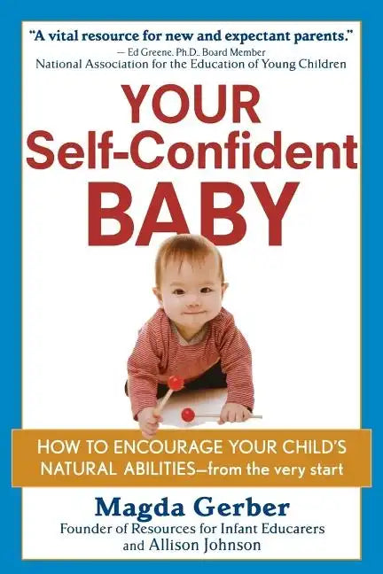 Your Self-Confident Baby: How to Encourage Your Child's Natural Abilities -- From the Very Start - Paperback