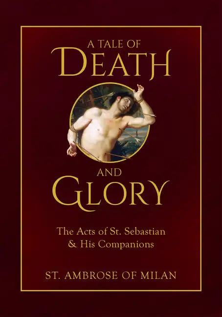 A Tale of Death and Glory: The Acts of St. Sebastian and His Companions - Hardcover