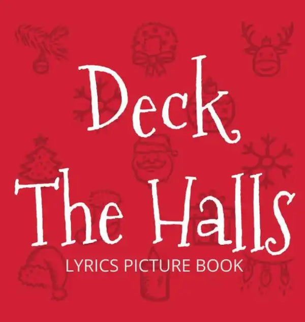 Deck the Halls Lyrics Picture Book: Family Christmas Carols, Songs for Kids to Sing - Hardcover