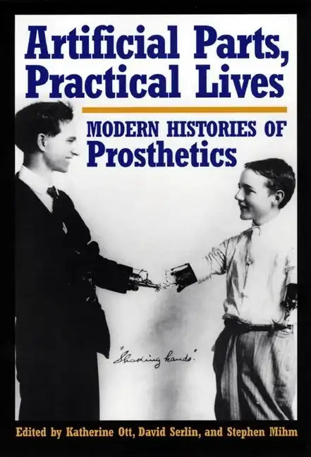Artificial Parts, Practical Lives: Modern Histories of Prosthetics - Paperback