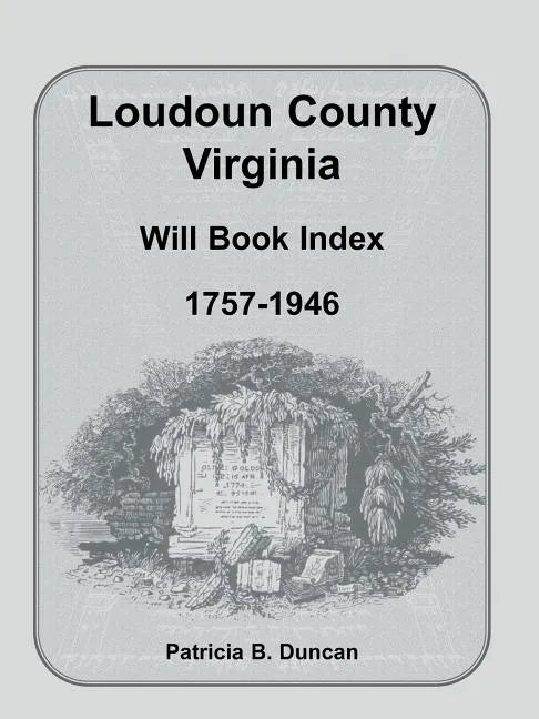 Loudoun County, Virginia Will Book Index, 1757-1946 - Paperback
