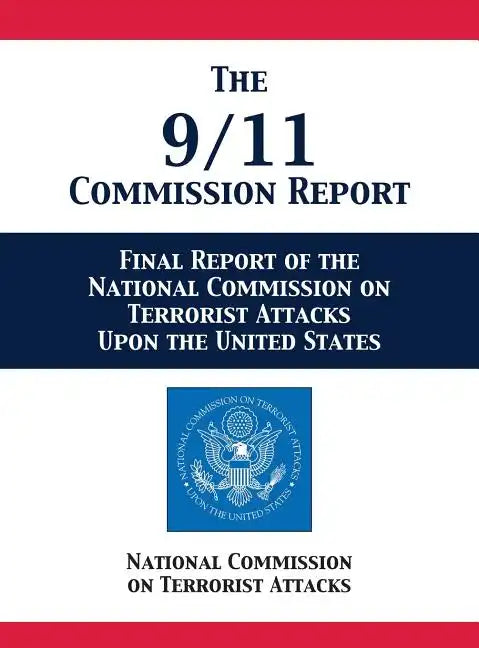 The 9/11 Commission Report: Final Report of the National Commission on Terrorist Attacks Upon the United States - Hardcover