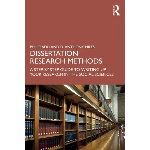 Dissertation Research Methods: A Step-by-Step Guide to Writing Up Your Research in the Social Sciences - Paperback