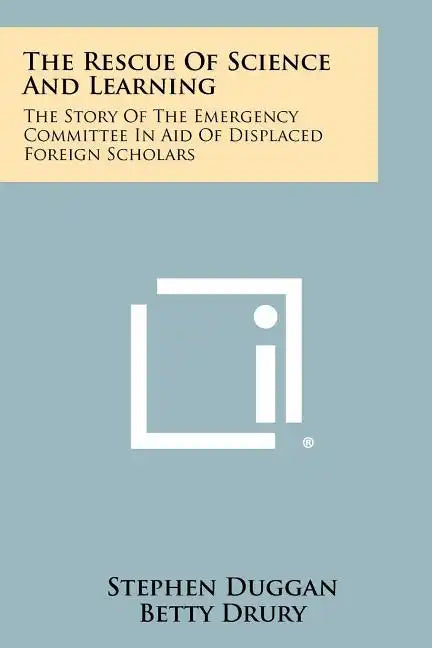 The Rescue Of Science And Learning: The Story Of The Emergency Committee In Aid Of Displaced Foreign Scholars - Paperback
