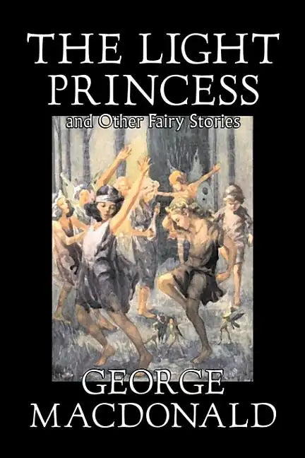 The Light Princess and Other Fairy Stories by George Macdonald, Fiction, Classics, Action & Adventure - Hardcover