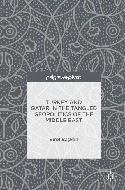 Turkey and Qatar in the Tangled Geopolitics of the Middle East - Hardcover