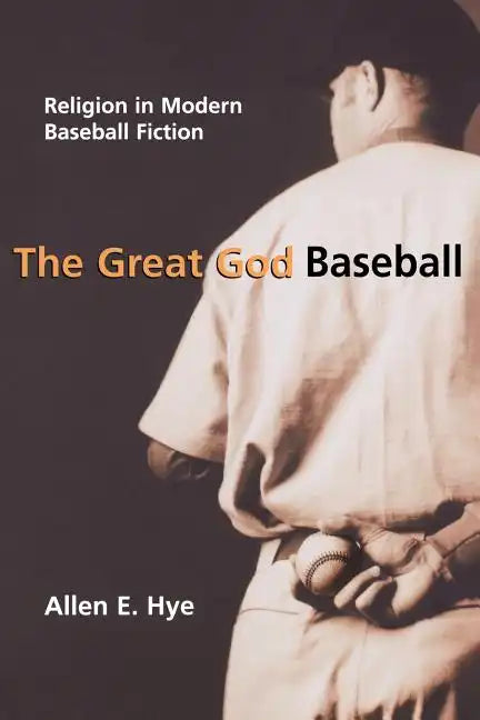 The Great God Baseball: Religion in Modern Baseball Fiction - Paperback