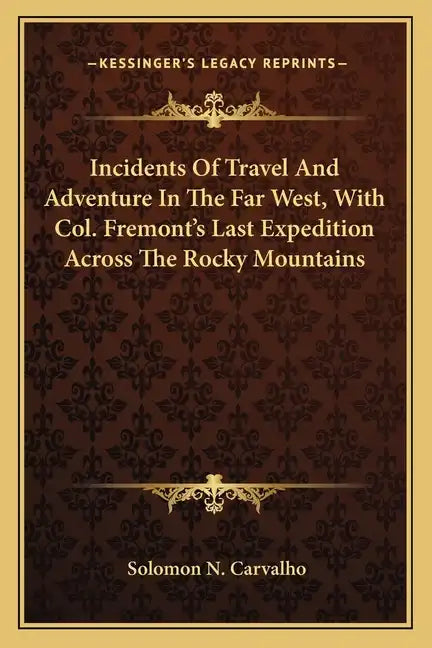 Incidents of Travel and Adventure in the Far West, with Col. Fremont's Last Expedition Across the Rocky Mountains - Paperback