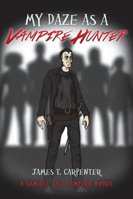 My Daze as a Vampire Hunter: A Samuel the Vampire Novel - Paperback