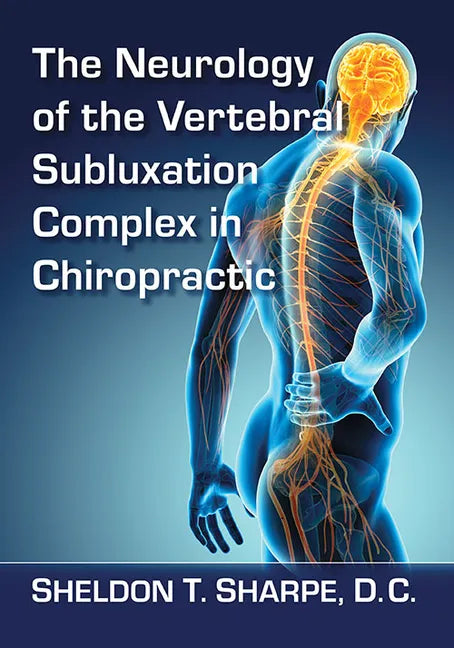 The Neurology of the Vertebral Subluxation Complex in Chiropractic - Paperback