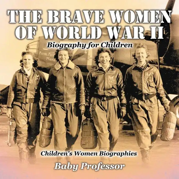 The Brave Women of World War II - Biography for Children Children's Women Biographies - Paperback