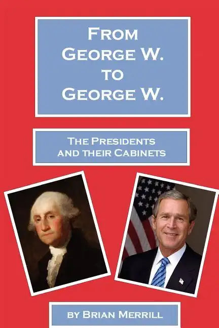 From George W. To George W.: The Presidents And Their Cabinets - Paperback