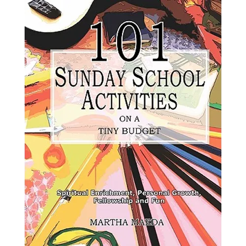 101 Sunday School Activities on a Tiny Budget: Personal Enrichment, Spiritual Growth, Fellowship and Fun - Paperback
