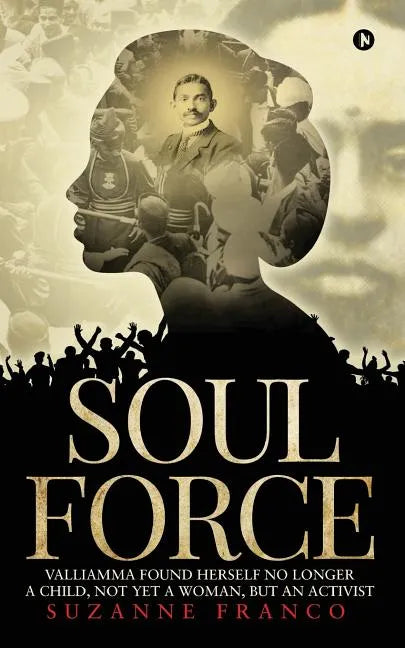 Soul Force: Valliamma Found Herself No Longer a Child, Not Yet a Woman, But an Activist - Paperback