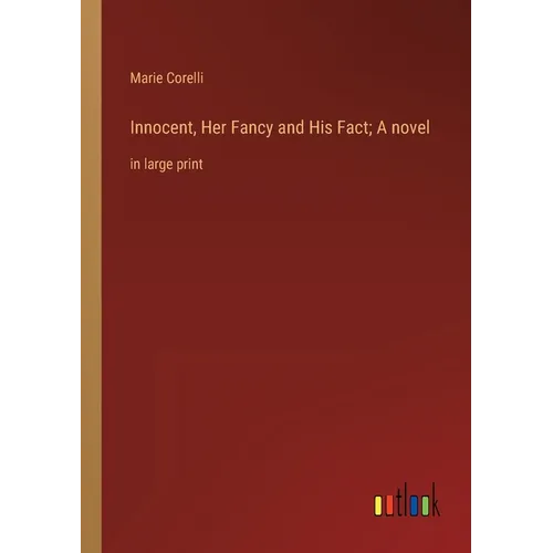 Innocent, Her Fancy and His Fact; A novel: in large print - Paperback