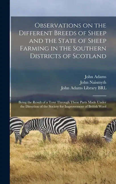 Observations on the Different Breeds of Sheep and the State of Sheep Farming in the Southern Districts of Scotland: Being the Result of a Tour Through - Hardcover