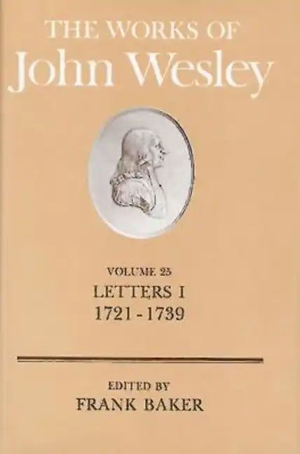 The Works of John Wesley Volume 25: Letters I (1721-1739) - Hardcover